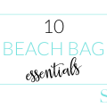 10 BEACH BAG ESSENTIALS
