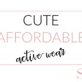 Cute Affordable Active Wear